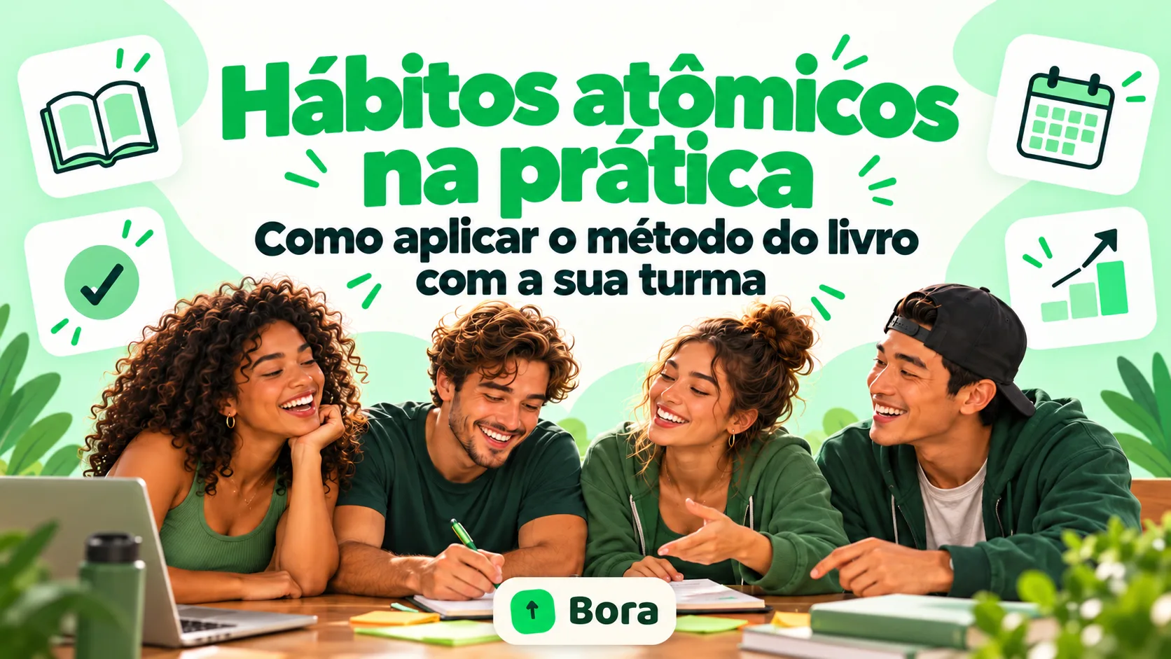 Hábitos atômicos na prática: como aplicar o método do livro com a sua turma